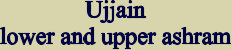 Ujjain lower and upper ashram